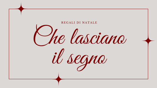 Regali di Natale che lasciano il segno.